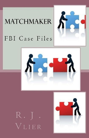 FBI Case Files: Matchmaker: FBI Series by R J Vlier 9781546311621