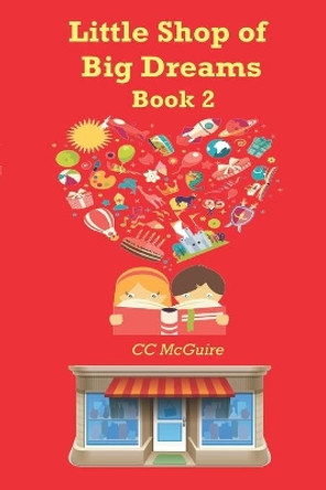 The Little Shop of Big Dreams: Book 2 by C C McGuire 9781546313717