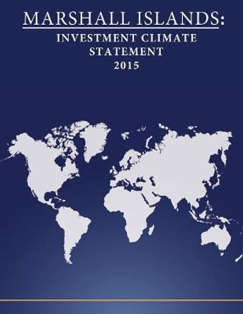Marshall Islands: Investment Climate Statement 2015 by Penny Hill Press 9781532814709