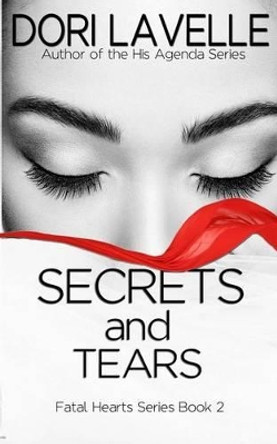 Secrets and Tears (Fatal Hearts Series Book 2): A Dark Romance Thriller by Dori Lavelle 9781533136633