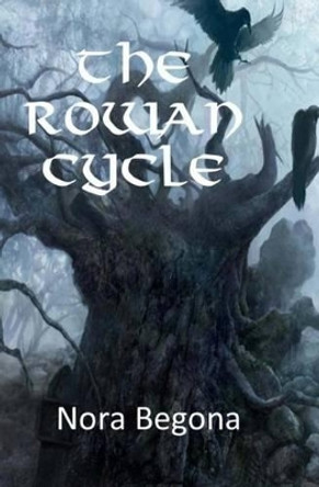 The Rowan Cycle by Nora Begona 9781533333698