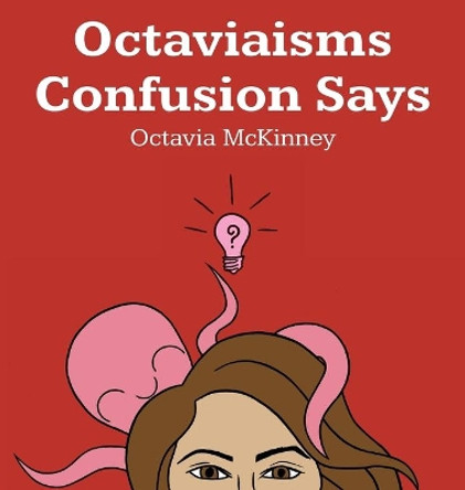 Octaviaisms Confusion Says by Octavia McKinney 9781947635005