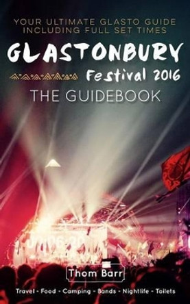 Glastonbury Festival 2016: The Guidebook by Thom Barr 9781533409447