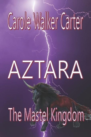 Aztara, The Mastel Kingdom by Carole Walker Carter 9781947734005