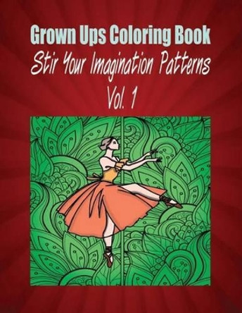 Grown Ups Coloring Book Stir Your Imaigination Patterns Vol. 1 Mandalas by Debra Sawyer 9781534739475