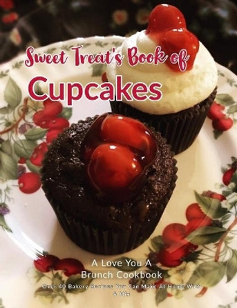 Sweet Treats Book of Cupcakes: Over 40 BAKERY RECIPES YOU CAN MAKE AT HOME WITH A MIX by Jodi Stapler 9781948256063