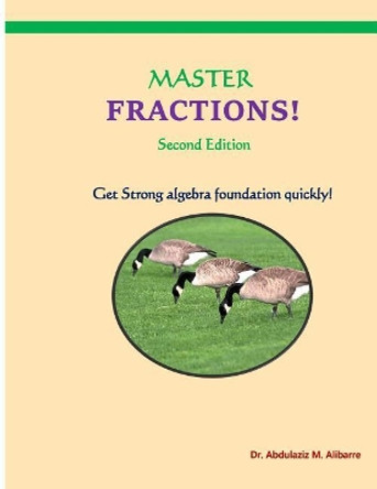 Master Fractions: Solve Quickly All Fraction Problems by Dr Abdulaziz M Alibarre 9781534780583