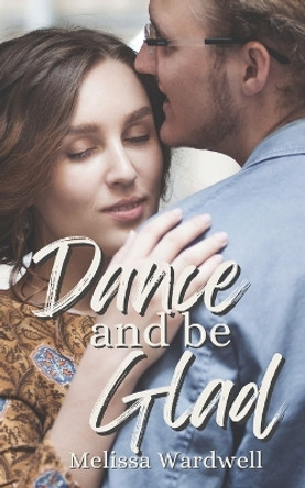 Dance and Be Glad by Melissa Wardwell 9781534909656