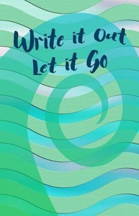 Write It Out Let It Go by Kelda Ytterdal 9781534965935