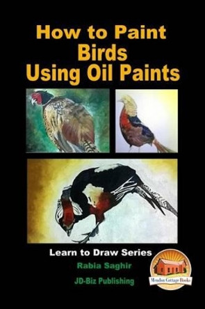 How to Paint Birds Using Oil Paints by John Davidson 9781535220248