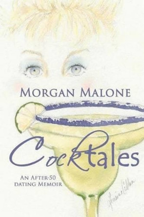 Cocktales: An After-50 Dating Memoir by Morgan Malone 9781536960624