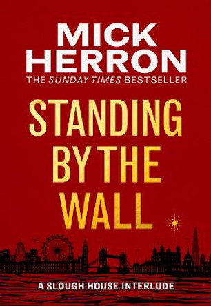 Standing by the Wall: A Slough House Interlude by Mick Herron