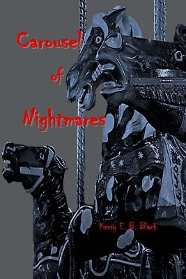Carousel of Nightmares: A Collection of Short Horror for the Young and the Unaging by Beverly V Blickenderfer 9781948894012