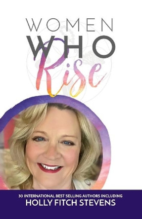 Women Who Rise- Holly Fitch Stevens by Holly Fitch Stevens 9781948927109