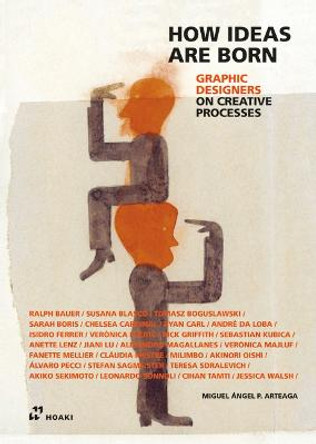 How Ideas Are Born: Graphic Designers on Creative Processes by Miguel Ángel Pérez Arteaga