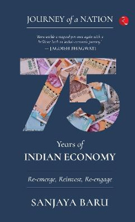 JOURNEY OF A NATION: 75 YEARS OF INDIAN ECONOMY by Sanjaya Baru