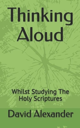 Thinking Aloud: Whilst Studying the Holy Scriptures by David Alexander 9781521945568