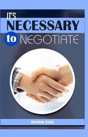 It?s Necessary to Negotiate by Deborah Siegel 9781523353873