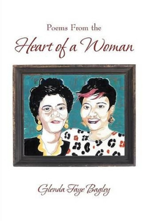 Poems from the Heart of a Woman by Glenda Faye Bagley 9781475941500