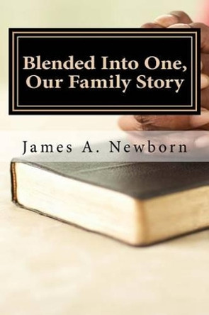 Blended Into One, Our Family Story: God's Influence In My Life by Violet a Newborn 9781523926848