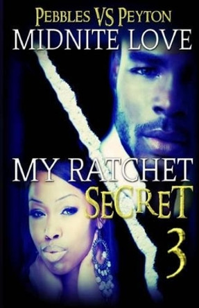 My Ratchet Secret 3: Pebbles VS Peyton by Midnite Love 9781530599691