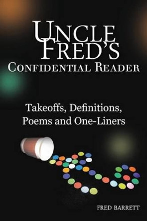 Uncle Fred's Confidential Reader: Takeoffs, Definitions, Poems and One-Liners by Fred Barrett 9781495946943