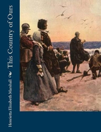 This Country of Ours by Henrietta Elizabeth Marshall 9781518898365