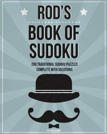 Rod's Book Of Sudoku: 200 traditional sudoku puzzles in easy, medium & hard by Clarity Media 9781519429261