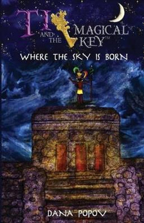 Ti and the Magical Key: Where the Sky Is Born (Black & White Version) by Dana Popov 9781519726773