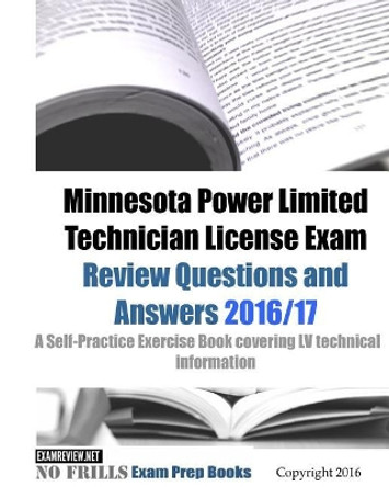 Minnesota Power Limited Technician License Exam Review Questions and Answers 2016/17 Edition: A Self-Practice Exercise Book covering LV technical information by Examreview 9781523722044