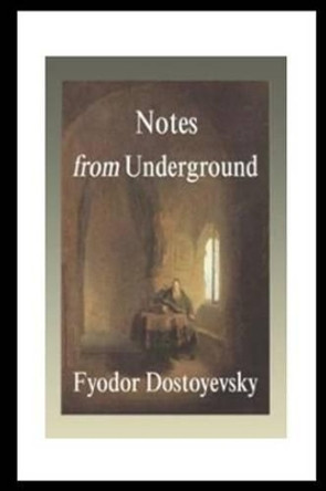 Notes From The Underground by Fyodor Mikhailovich Dostoyevsky 9781530840182