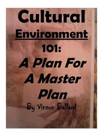 Cultural Environment 101: A Plan For a Master Plan by Vinson Ballard 9781530851928