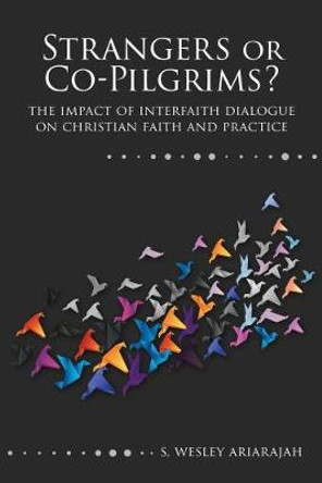 Strangers or Co-Pilgrims?: The Impact of Interfaith Dialogue on Christian Faith and Practice by S. Wesley Ariarajah