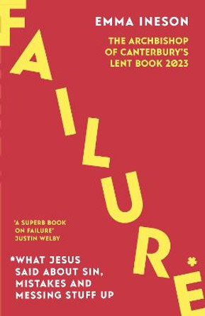 Failure: What Jesus Said About Sin, Mistakes and Mucking Stuff Up: The Archbishop of Canterbury's Lent Book 2023 by Rt Revd Dr Emma Ineson