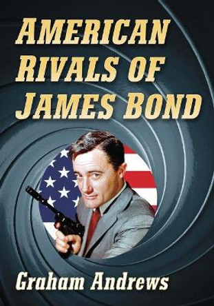 American Rivals of James Bond by Graham Andrews 9781476673684