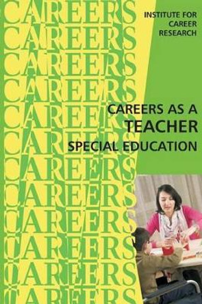Career as a Teacher Special Education by Institute for Career Research 9781515369820