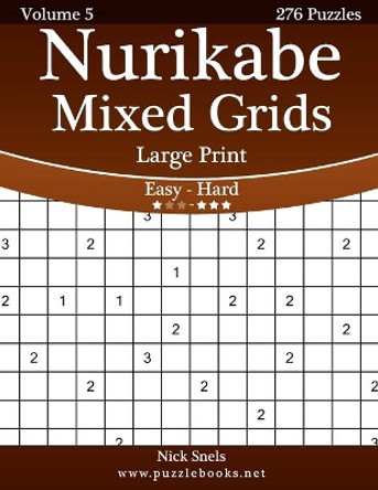 Nurikabe Mixed Grids Large Print - Easy to Hard - Volume 5 - 276 Logic Puzzles by Nick Snels 9781511536509