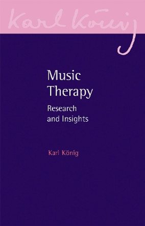 Music Therapy: Research and Insights by Karl König 9781782508922