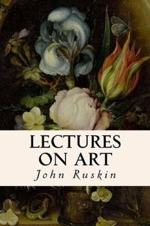 Lectures on Art by John Ruskin 9781514187340