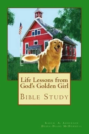 Life Lessons from God's Golden Girl: Bible Study by Debra-Diane McDonnell 9781517308537