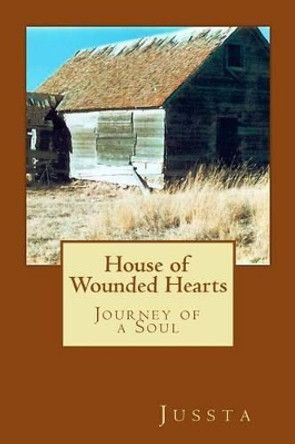 House of Wounded Hearts: Journey of a Soul by Jussta 9781505481228