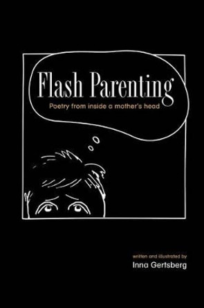 Flash Parenting: Poetry from inside a mother's head. by Inna Gertsberg 9781500765347