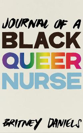 Journal of a Black Queer Nurse by Britney Daniels