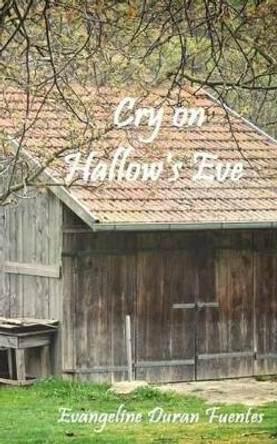 Cry on Hallow's Eve by Evangeline Duran Fuentes 9781515113508