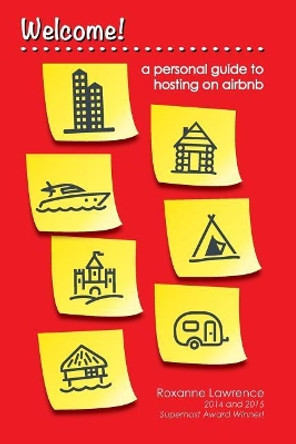 Welcome A Personal Guide to Hosting on Airbnb by Roxanne V Lawrence 9781516807048