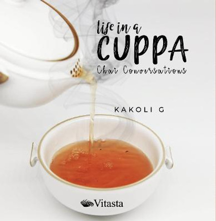 Life in a Cuppa:: Chai Conversations by G. Kakoli