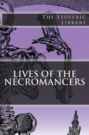 The Esoteric Library: Lives of the Necromancers by William Godwin 9781517782689