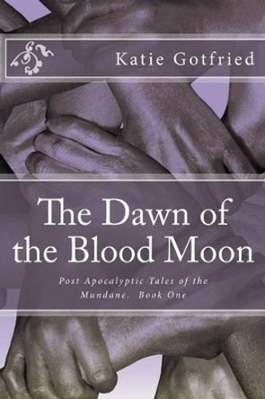 The Dawn of the Blood Moon by Katie Gotfried 9781505281972