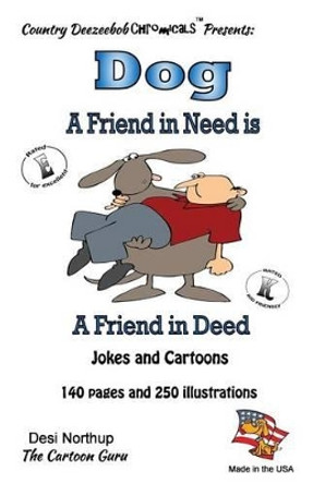 Dog -- A Friend in Deed -- Jokes and Cartoons: Jokes and Cartoons in Black + White by Desi Northup 9781500434311