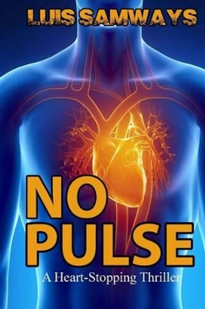 No Pulse (a heart-stopping thriller) by Luis Samways 9781500404994